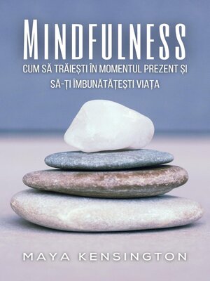 cover image of Mindfulness--Cum Să Trăiești În Momentul Prezent Și Să-Ți Îmbunătățești Viața